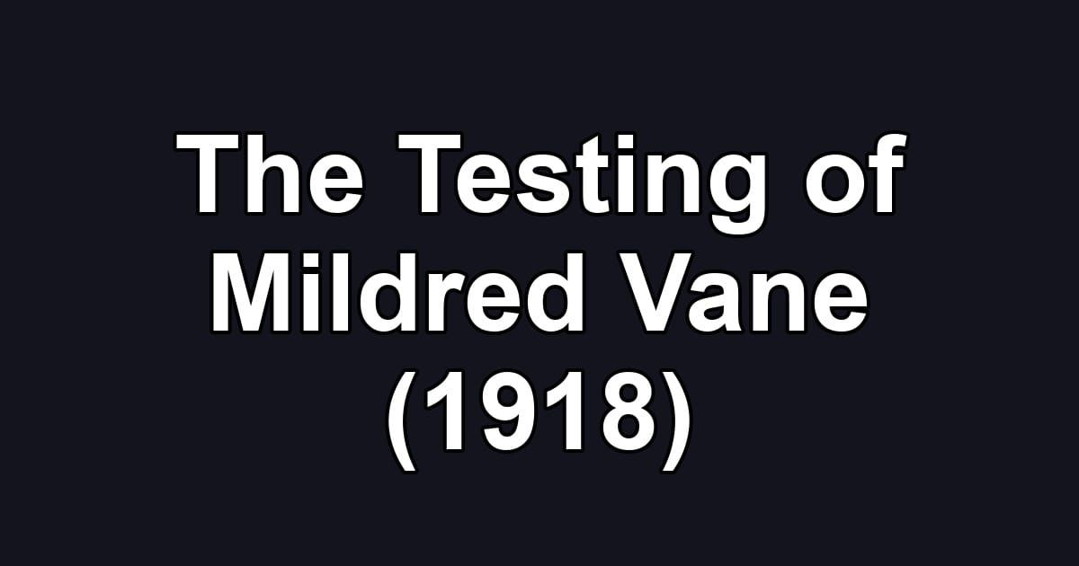 The Testing of Mildred Vane (1918)