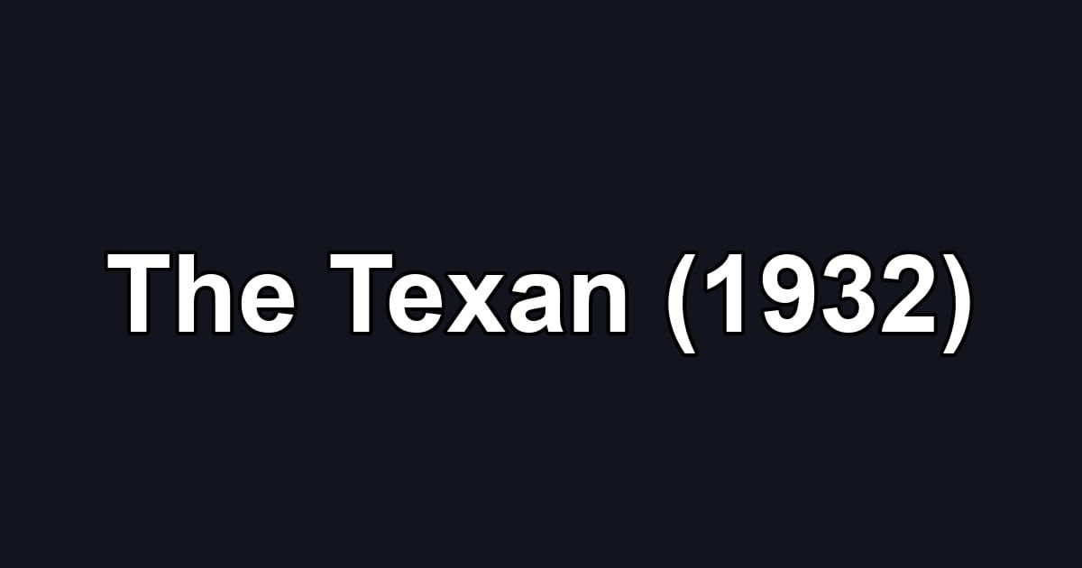 The Texan (1932)