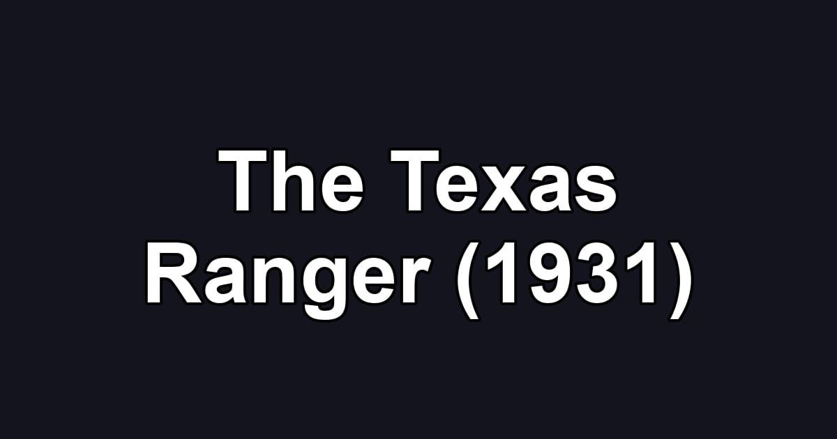 The Texas Ranger (1931)