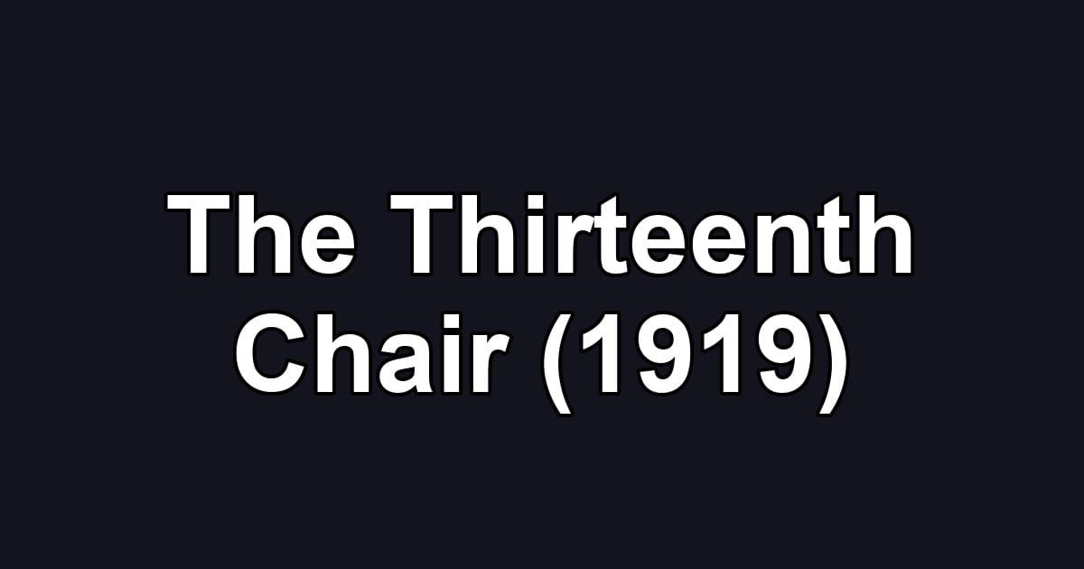 The Thirteenth Chair (1919)