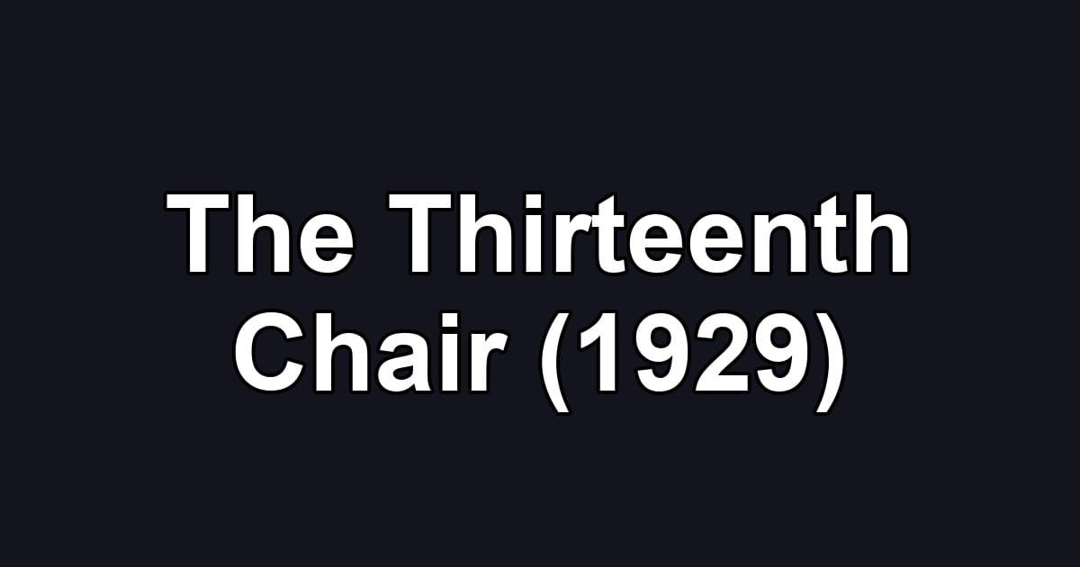 The Thirteenth Chair (1929)