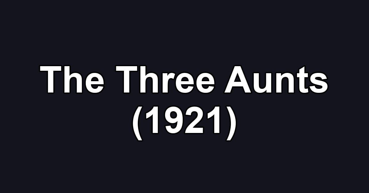 The Three Aunts (1921)