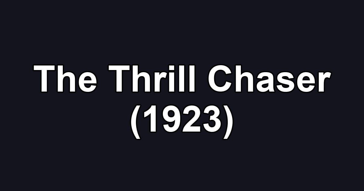 The Thrill Chaser (1923)