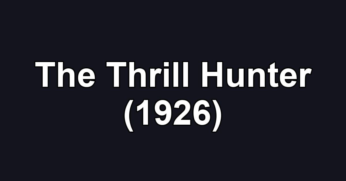 The Thrill Hunter (1926)