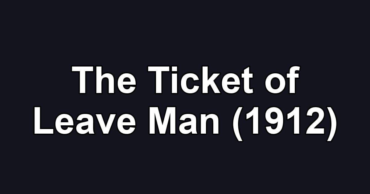 The Ticket of Leave Man (1912)