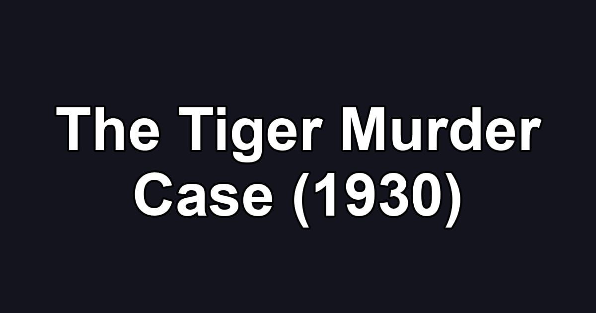 The Tiger Murder Case (1930)