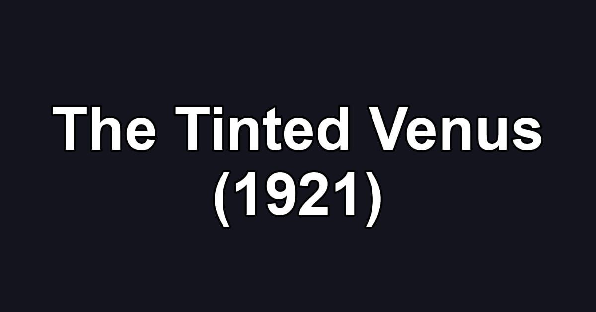 The Tinted Venus (1921)