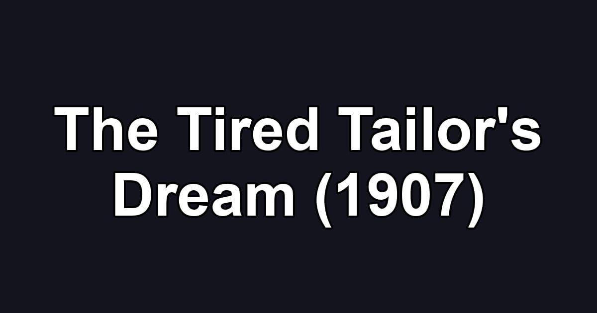 The Tired Tailor's Dream (1907)