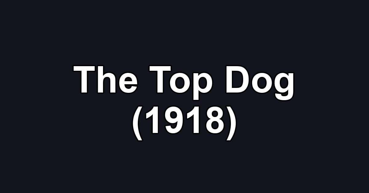 The Top Dog (1918)