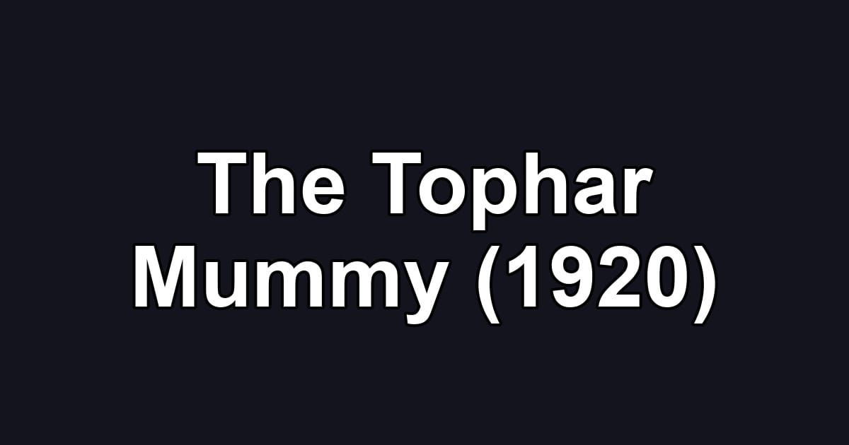 The Tophar Mummy (1920)