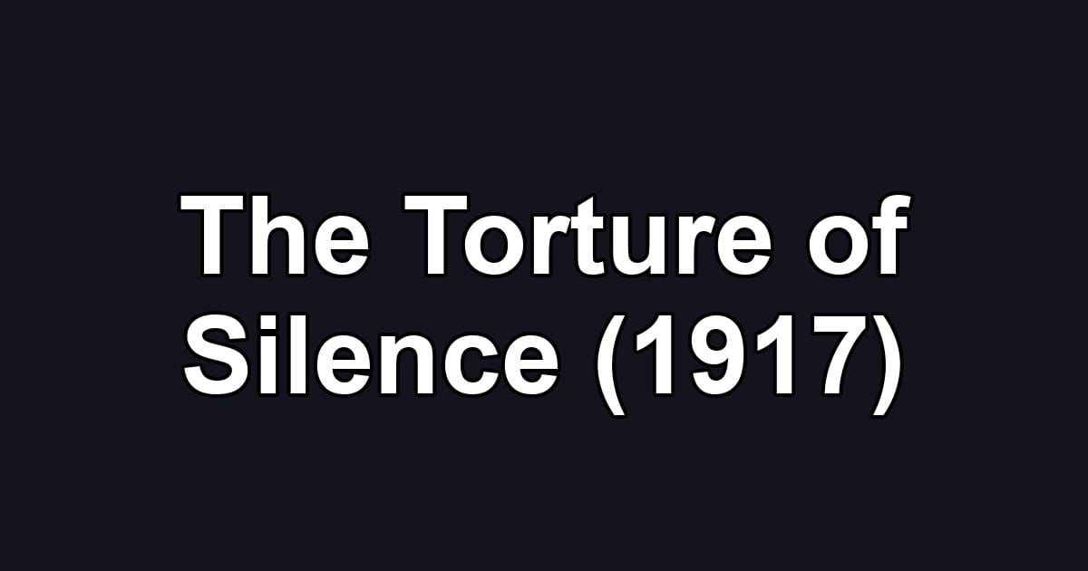 The Torture of Silence (1917)