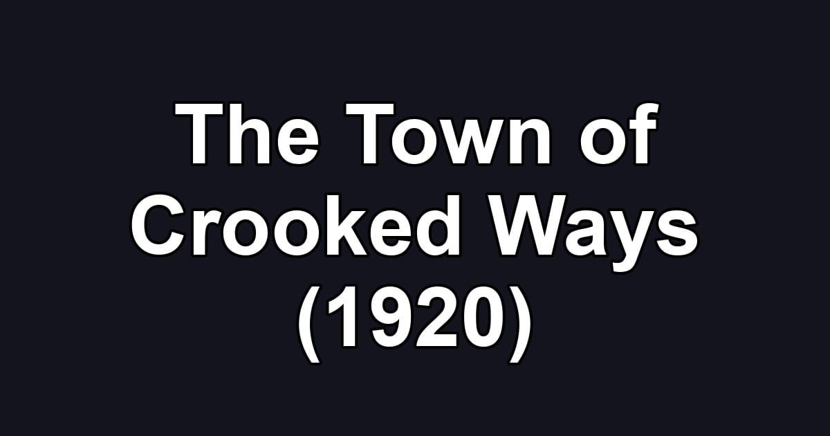 The Town of Crooked Ways (1920)