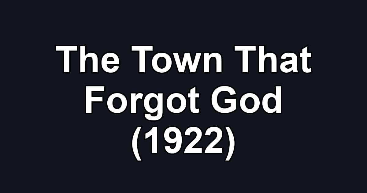 The Town That Forgot God (1922)
