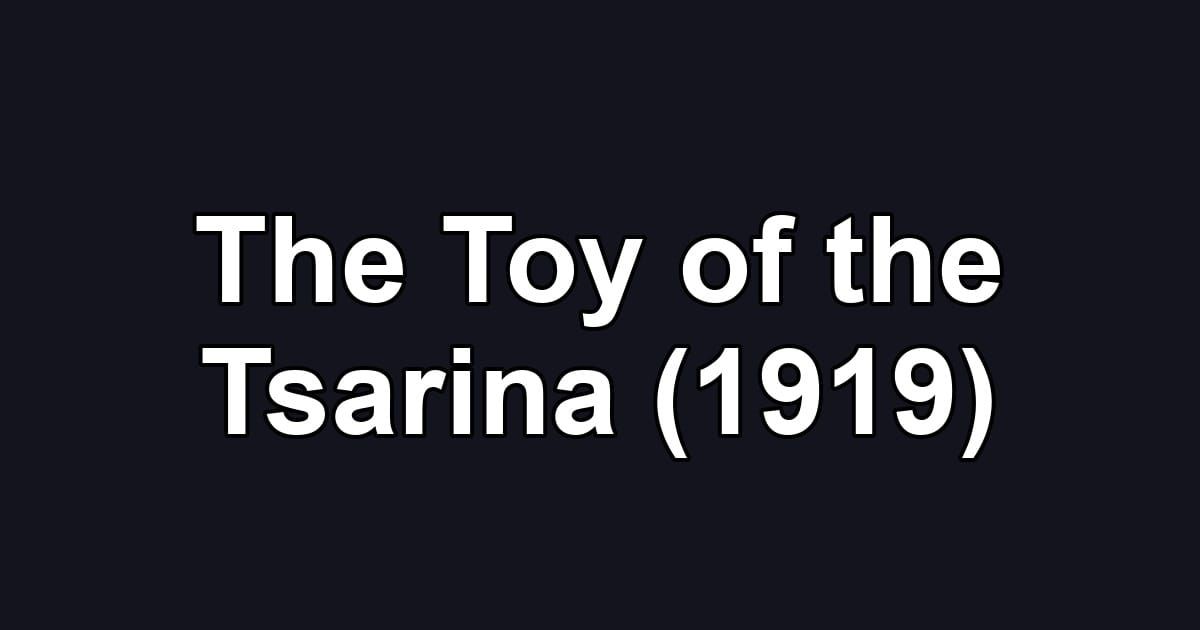 The Toy of the Tsarina (1919)