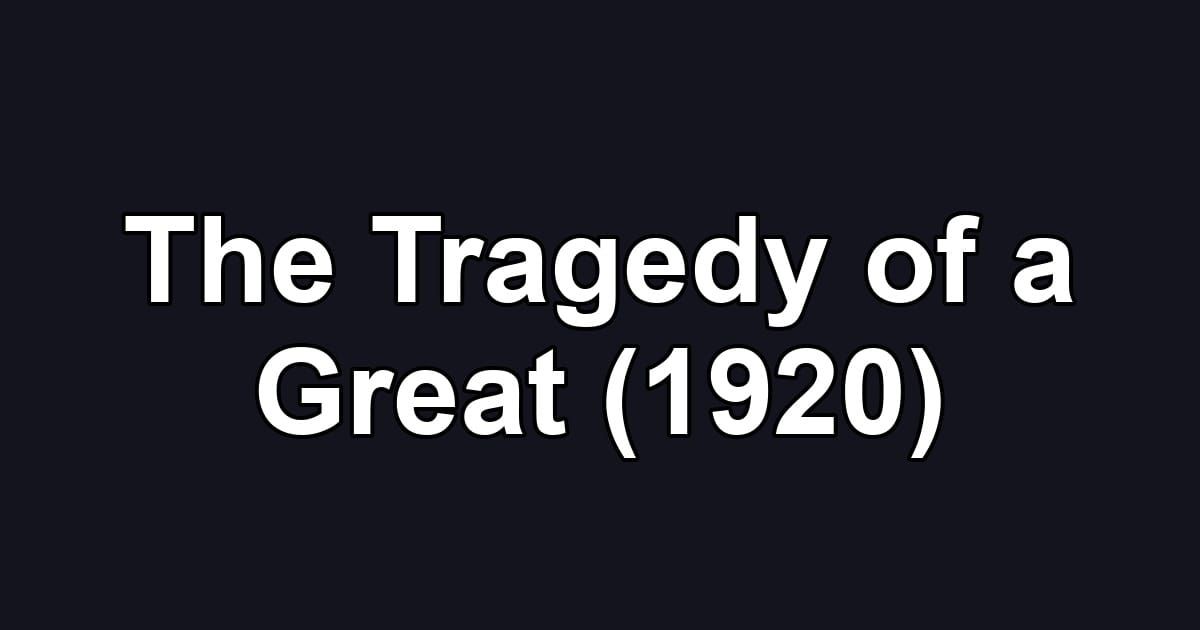 The Tragedy of a Great (1920)