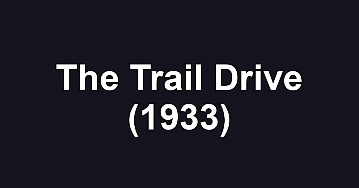 The Trail Drive (1933)
