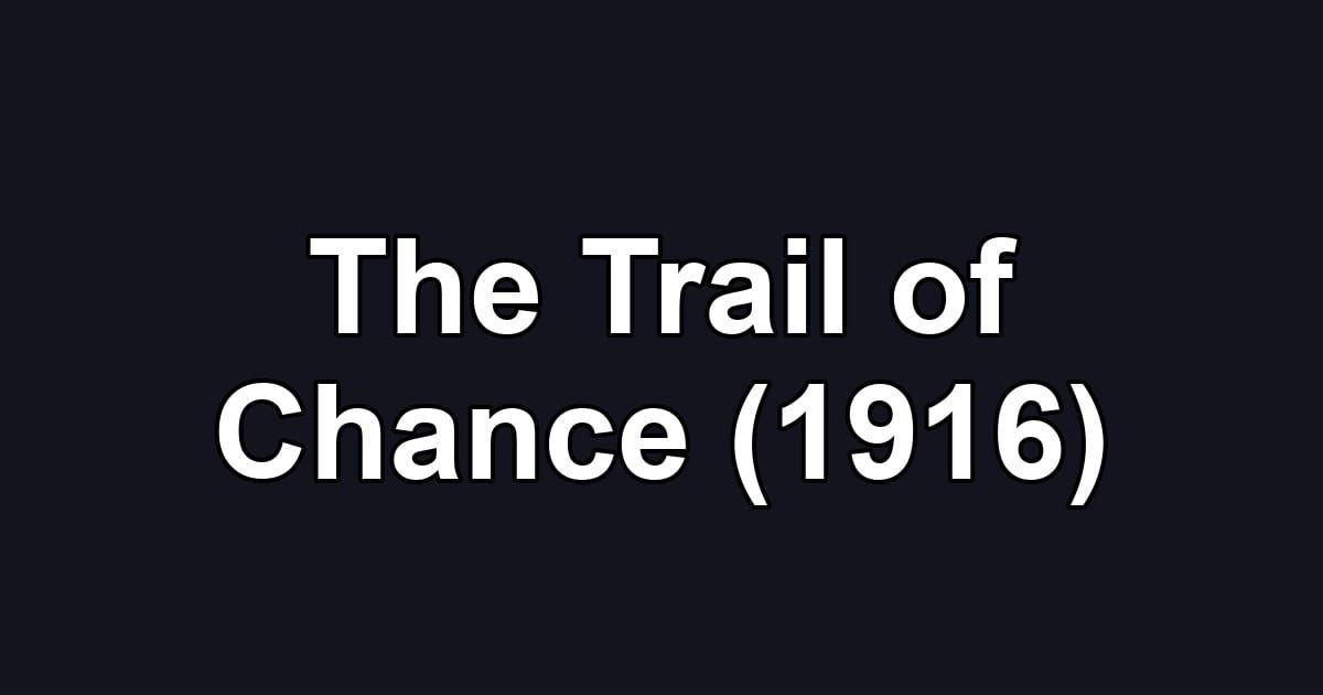 The Trail of Chance (1916)