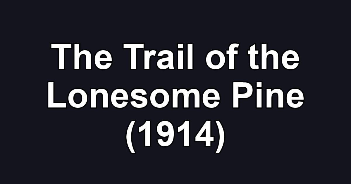 The Trail of the Lonesome Pine (1914)