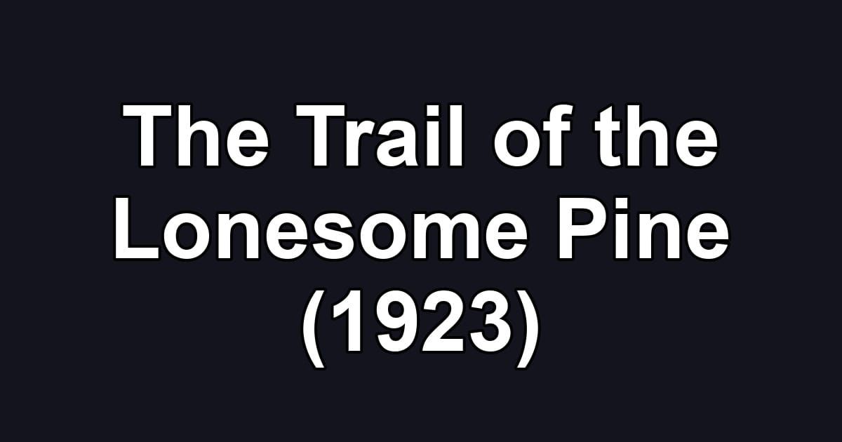 The Trail of the Lonesome Pine (1923)