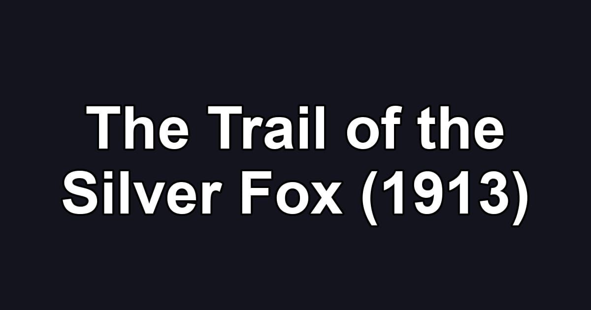 The Trail of the Silver Fox (1913)