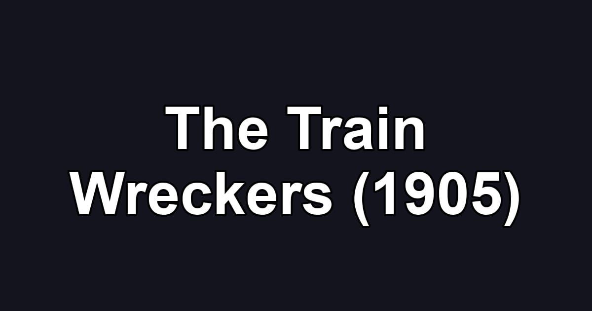 The Train Wreckers (1905)