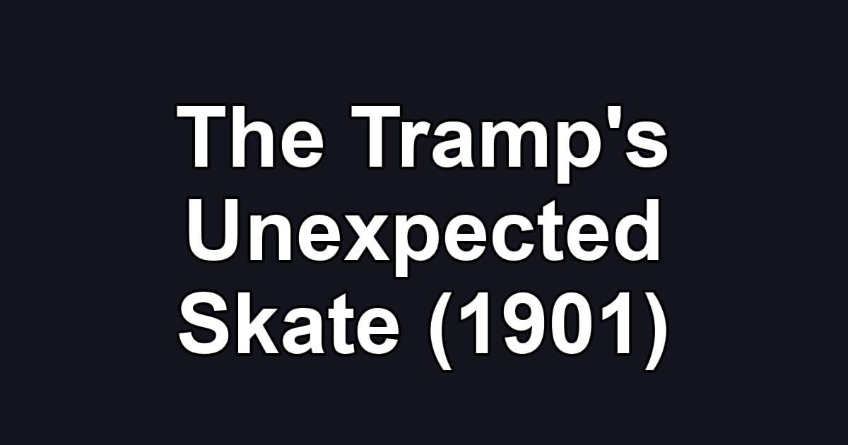 The Tramp's Unexpected Skate (1901)