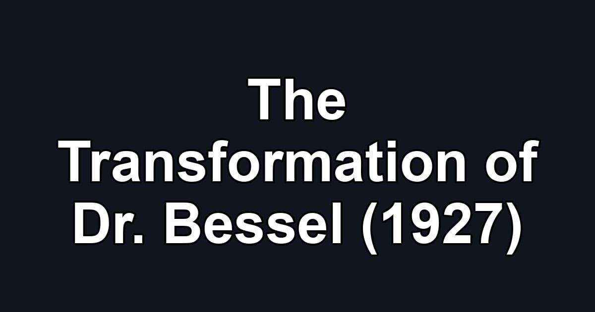 The Transformation of Dr. Bessel (1927)