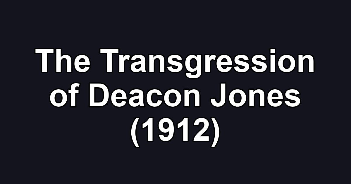 The Transgression of Deacon Jones (1912)