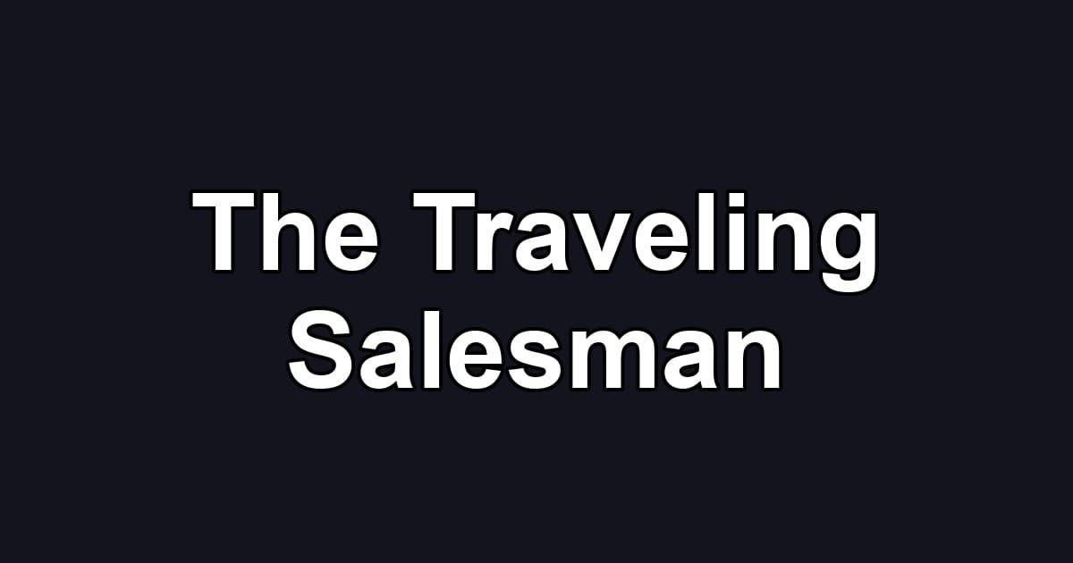 The Traveling Salesman