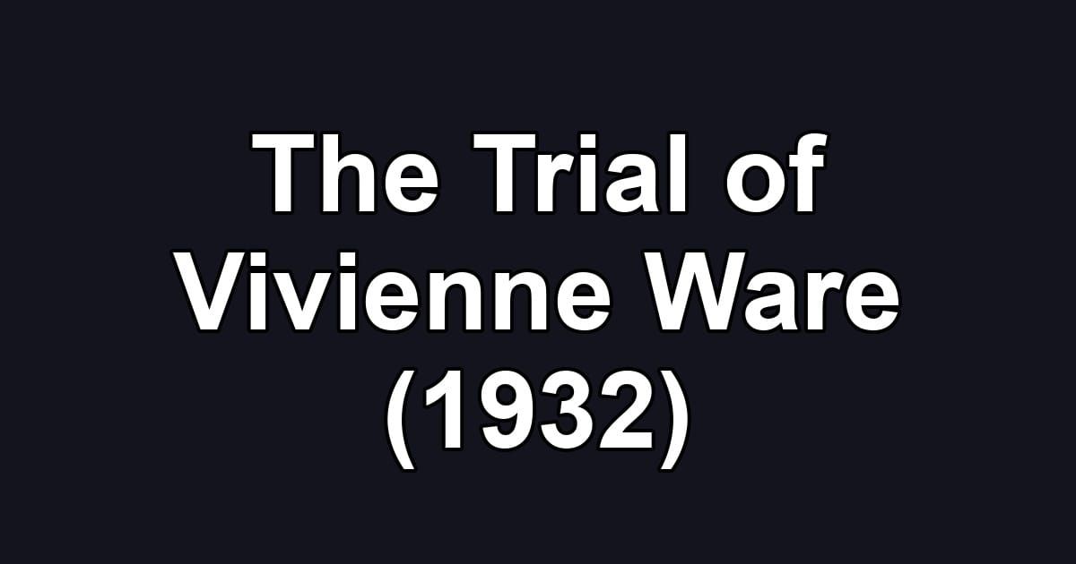 The Trial of Vivienne Ware (1932)