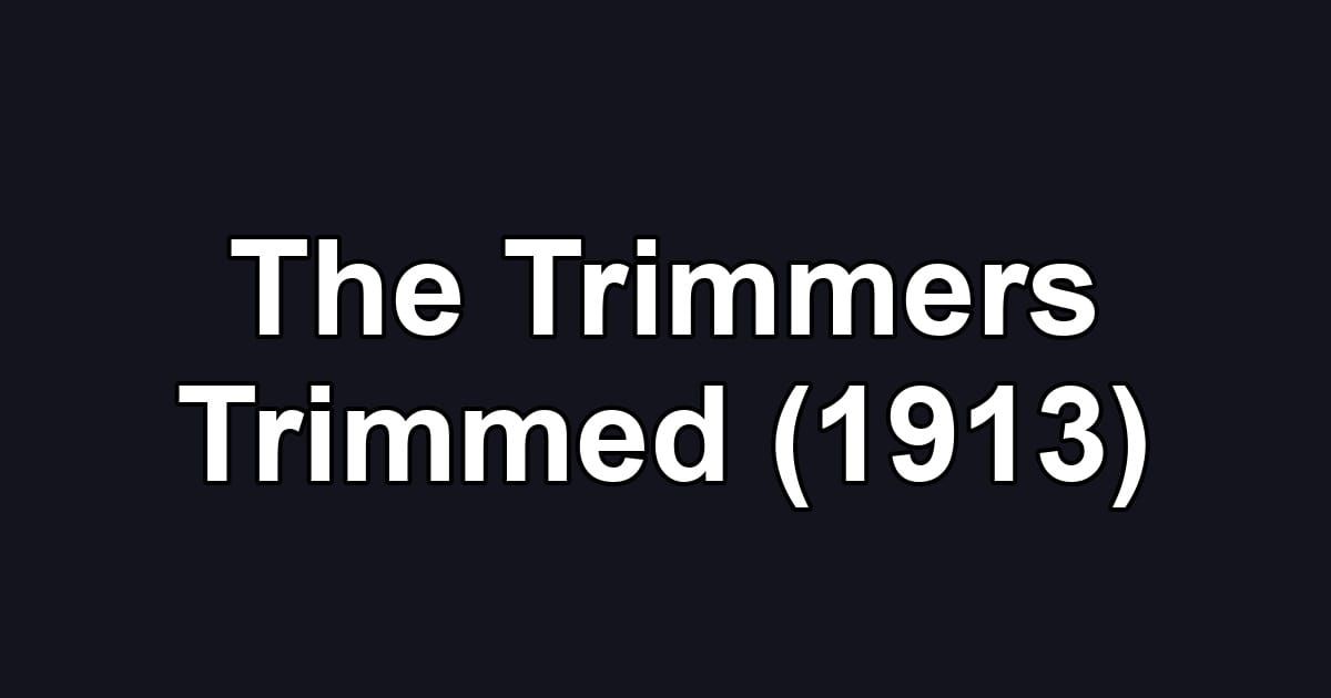 The Trimmers Trimmed (1913)
