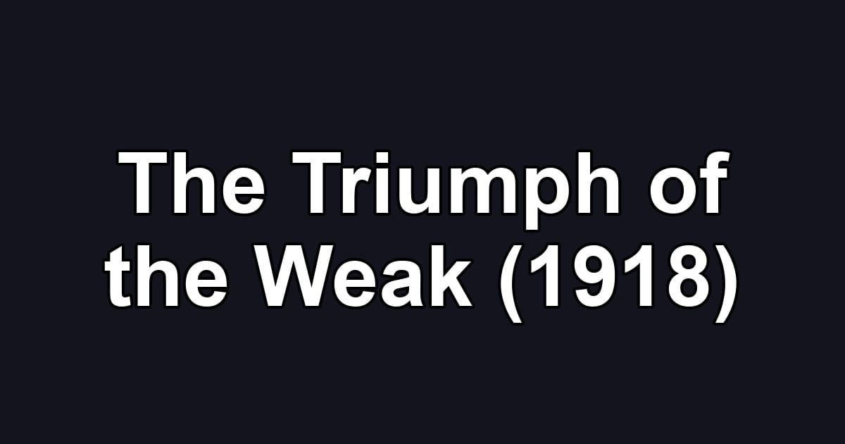 The Triumph of the Weak (1918)