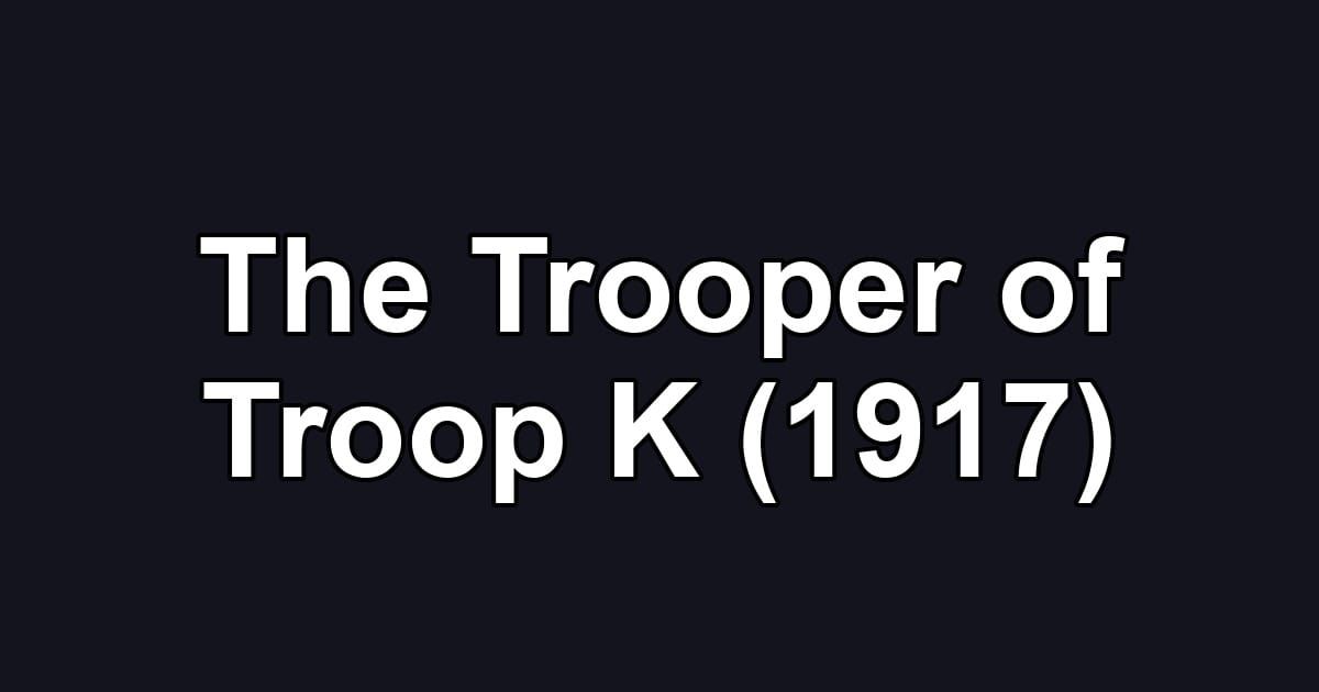 The Trooper of Troop K (1917)