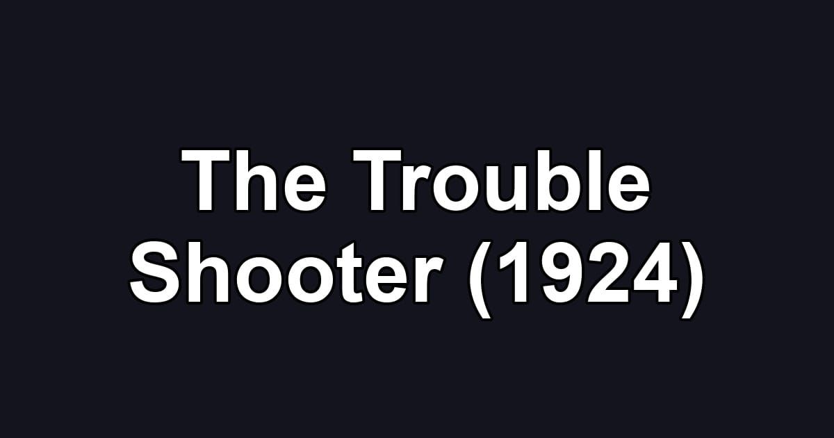The Trouble Shooter (1924)