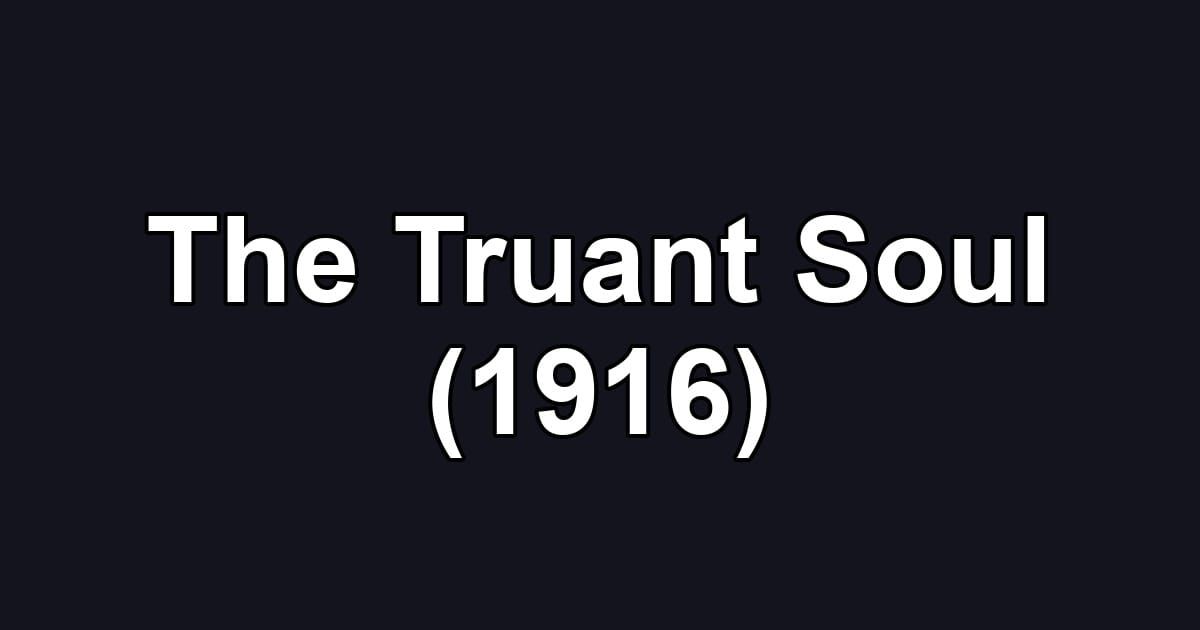 The Truant Soul (1916)