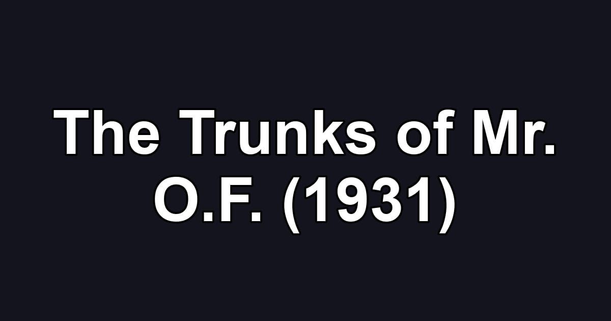 The Trunks of Mr. O.F. (1931)