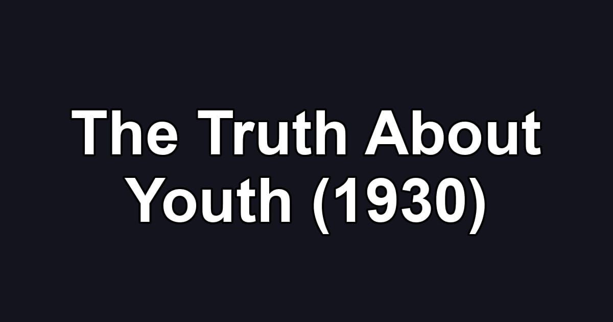 The Truth About Youth (1930)