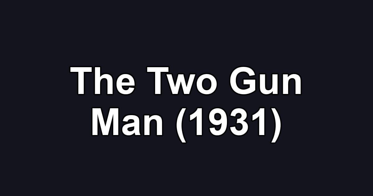 The Two Gun Man (1931)