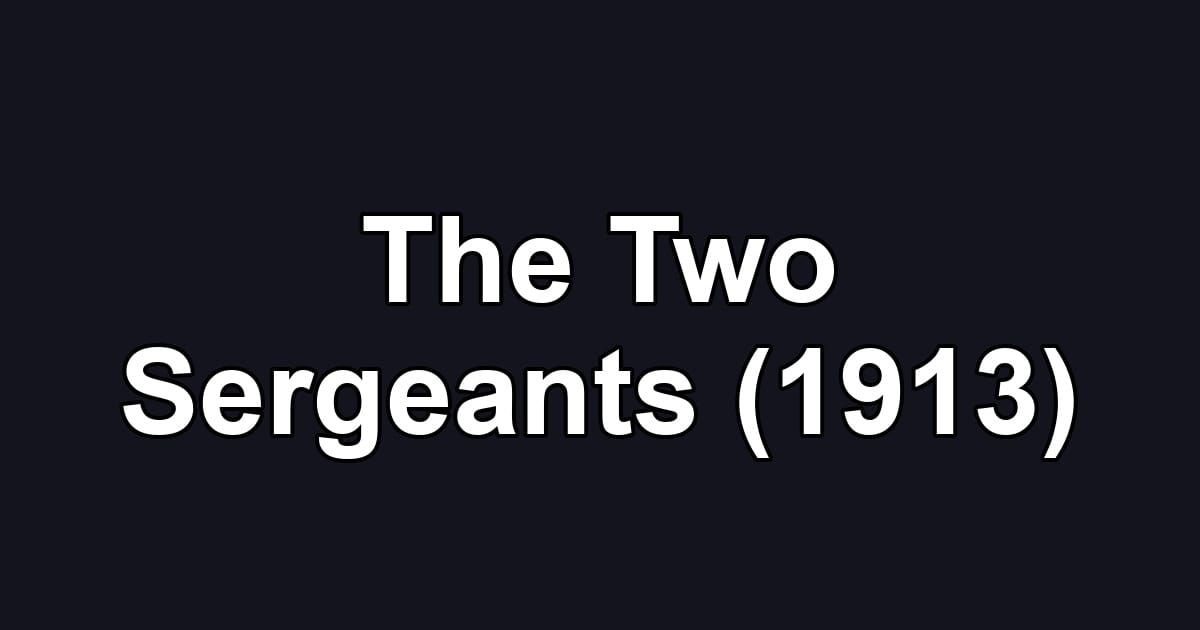 The Two Sergeants (1913)