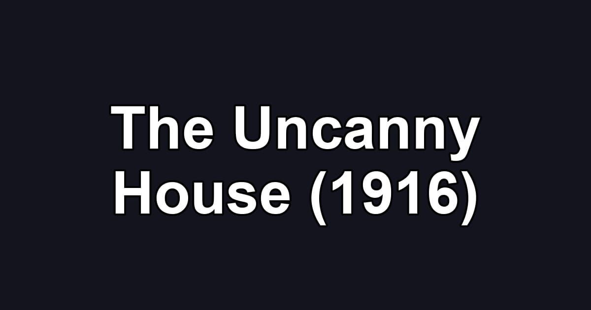 The Uncanny House (1916)