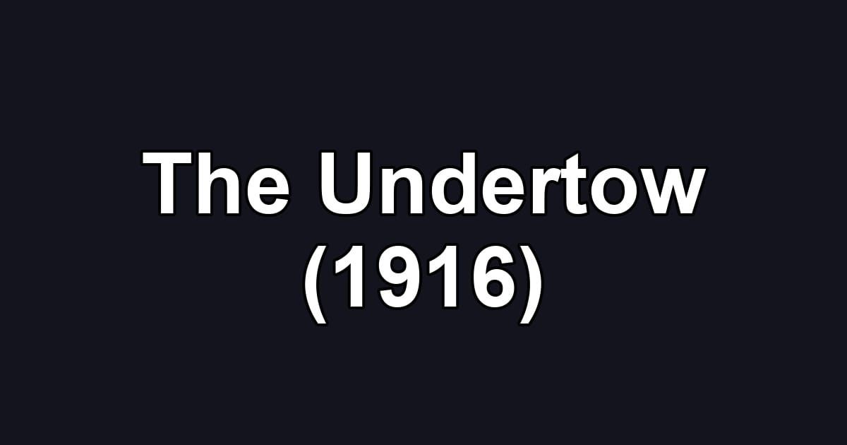 The Undertow (1916)