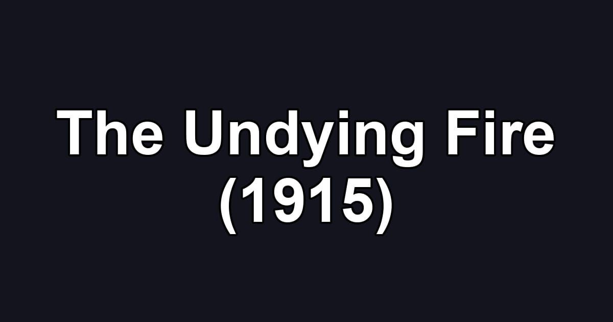 The Undying Fire (1915)