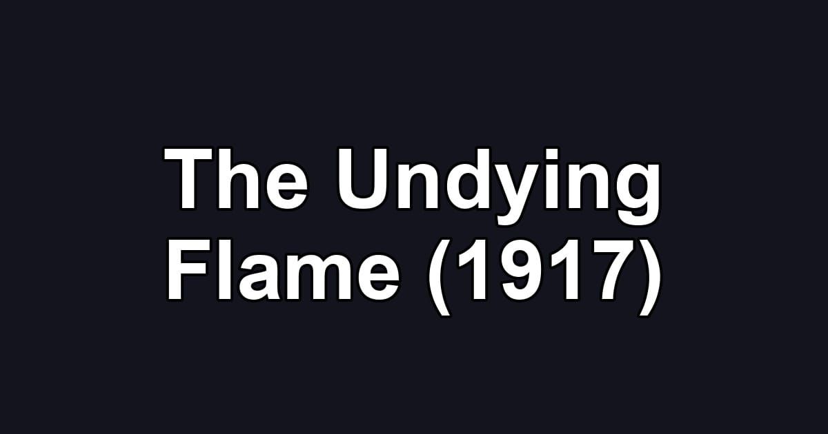 The Undying Flame (1917)