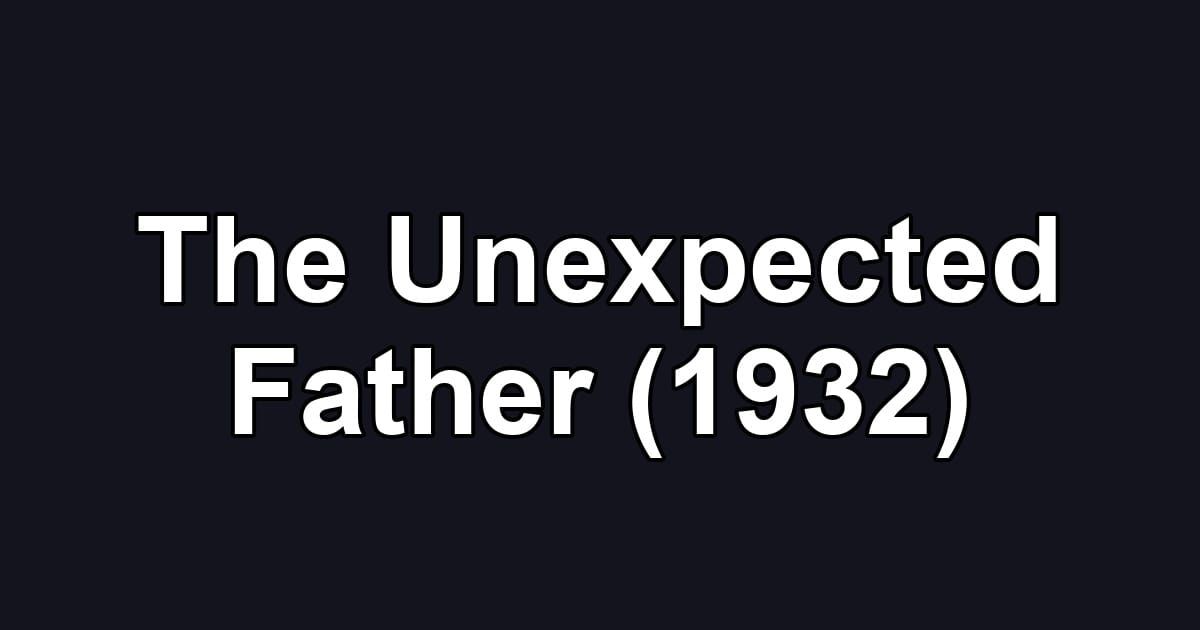 The Unexpected Father (1932)