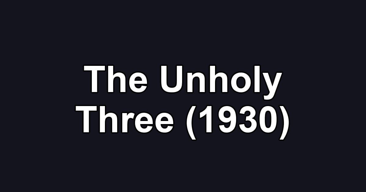 The Unholy Three (1930)