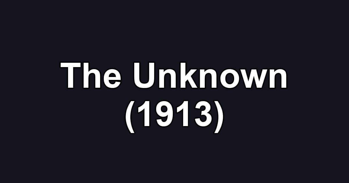 The Unknown (1913)
