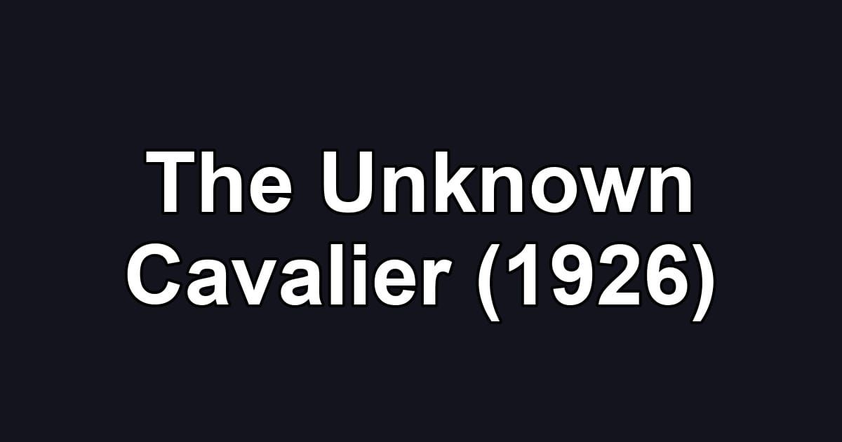 The Unknown Cavalier (1926)