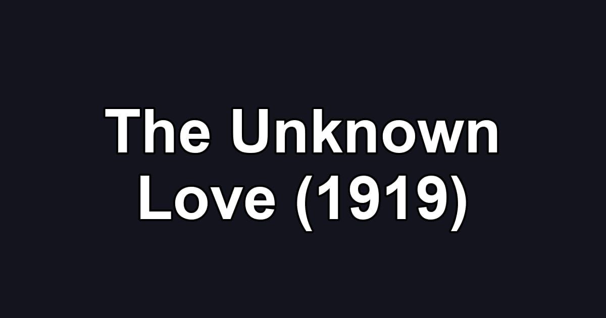The Unknown Love (1919)