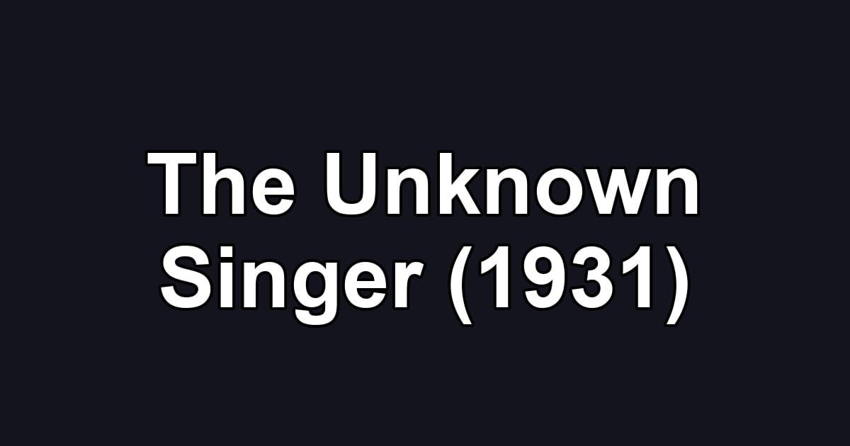 The Unknown Singer (1931)