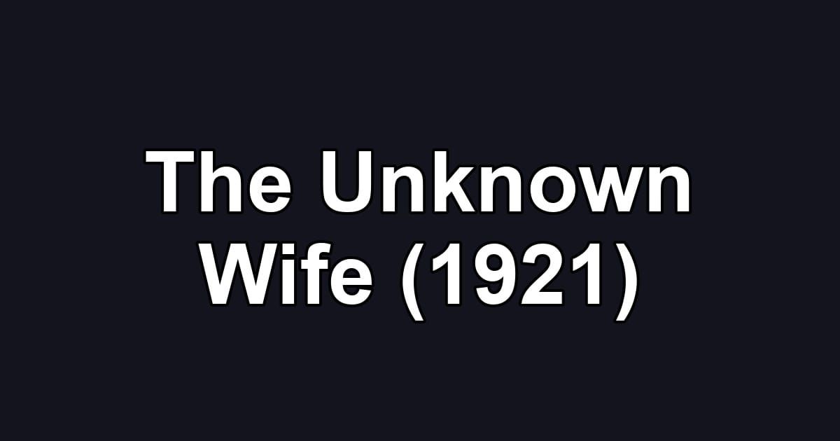 The Unknown Wife (1921)